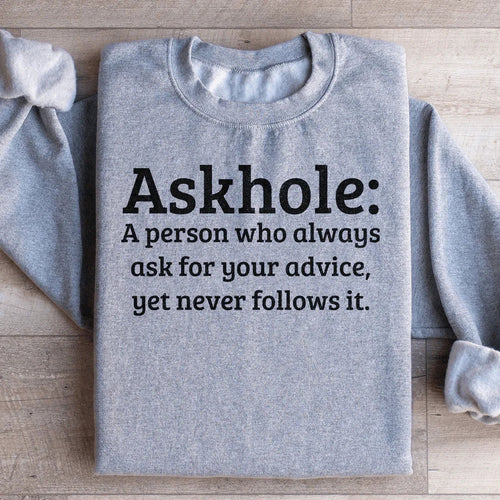Askhole A Person Who Always Ask For Your Advice Sweatshirt - WonderingCloth