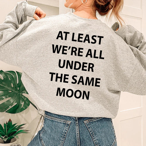 At Least We're All Under The Same Moon Sweatshirt - WonderingCloth