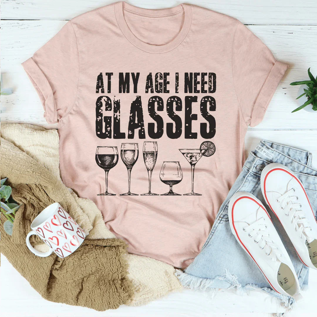 At My Age I Need Glasses Tee - WonderingCloth