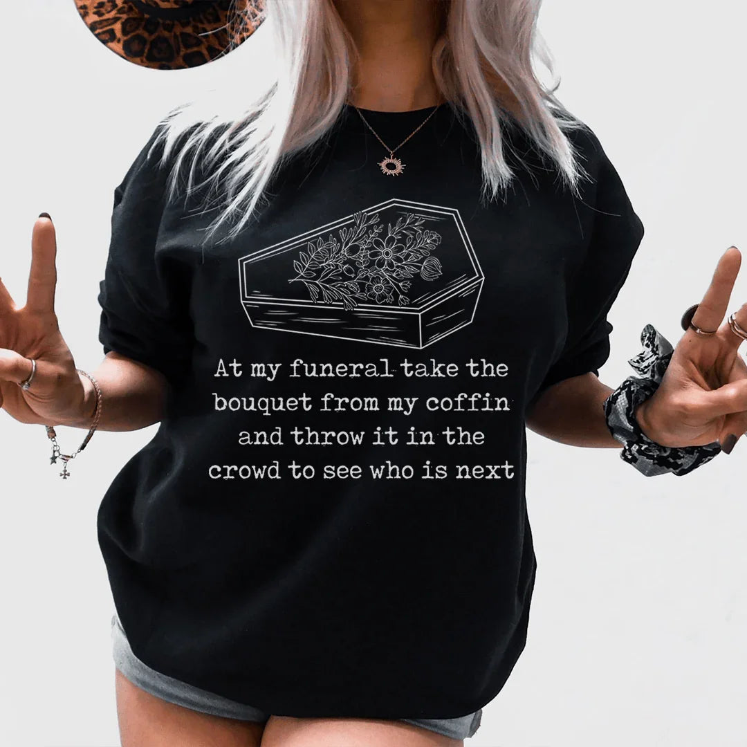 At My Funeral Take The Bouquet Off My Coffin Tee - WonderingCloth