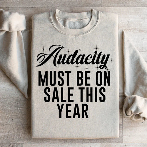 Audacity Must On Sale This Year Sweatshirt - WonderingCloth
