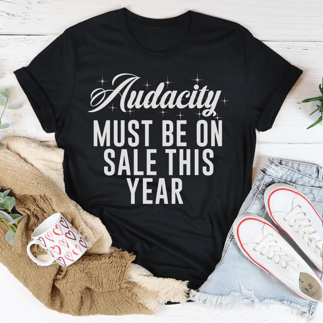 Audacity Must On Sale This Year Tee - WonderingCloth