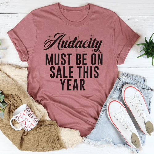 Audacity Must On Sale This Year Tee - WonderingCloth