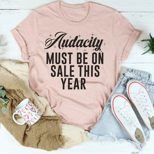 Audacity Must On Sale This Year Tee - WonderingCloth