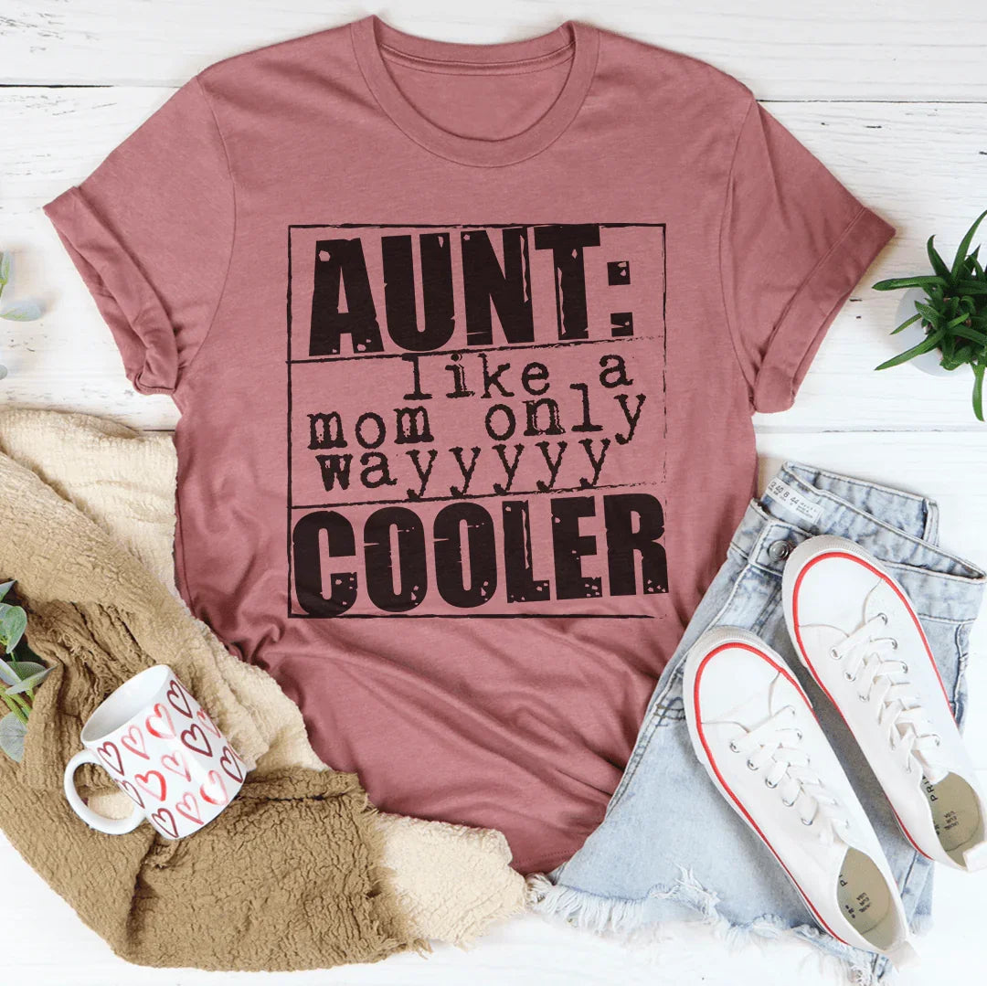 Aunt Like A Mom Only Cooler Tee - WonderingCloth