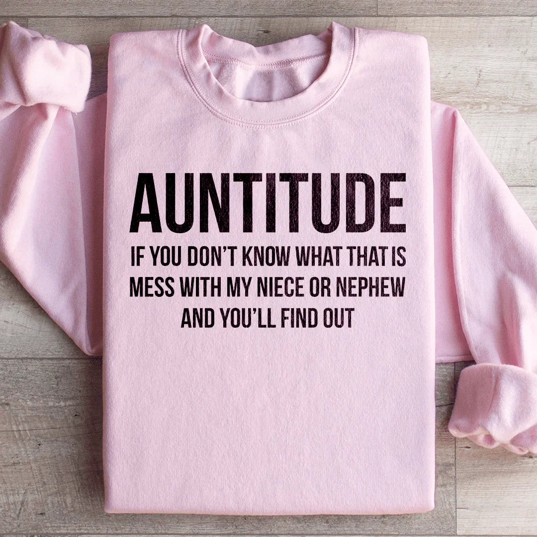 Auntitude If you Don't Know What That Is Mess Sweatshirt - WonderingCloth