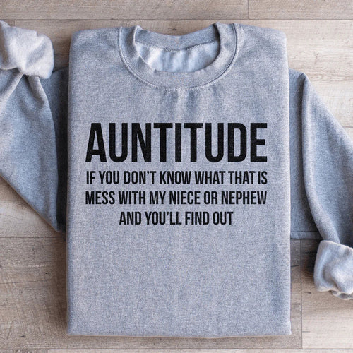 Auntitude If you Don't Know What That Is Mess Sweatshirt - WonderingCloth