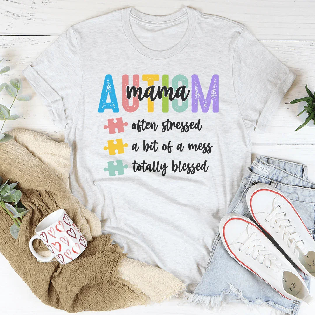Autism Mama Often Stressed A Bit Of A Mess Totally Blessed Tee - WonderingCloth