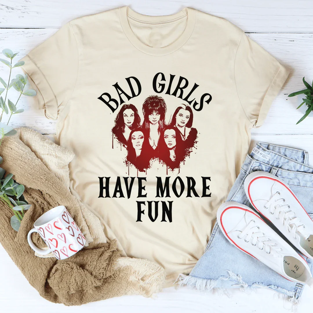 Bad Girls Have More Fun Tee - WonderingCloth