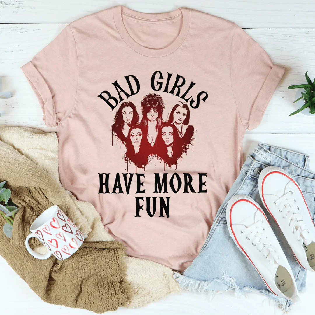 Bad Girls Have More Fun Tee - WonderingCloth