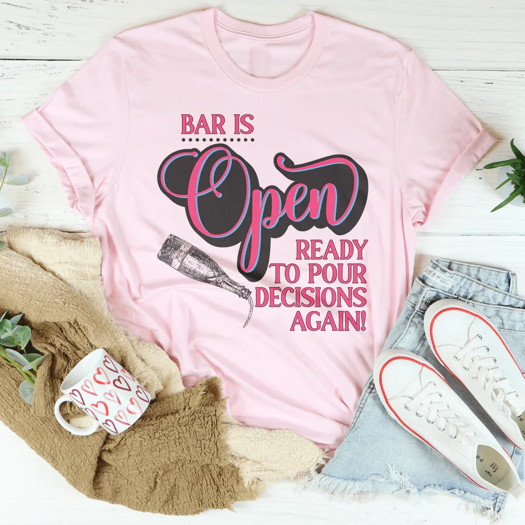Bar Is Open Ready To Pour Decisions Again Tee - WonderingCloth