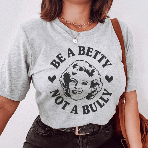 Be A Betty Not A Bully Tee - WonderingCloth