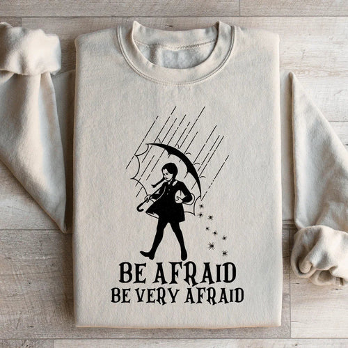 Be Afraid Be Very Afraid Sweatshirt - WonderingCloth