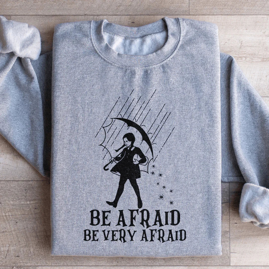 Be Afraid Be Very Afraid Sweatshirt - WonderingCloth