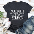 Be Careful Or You'll End Up In My Sermon Tee - WonderingCloth