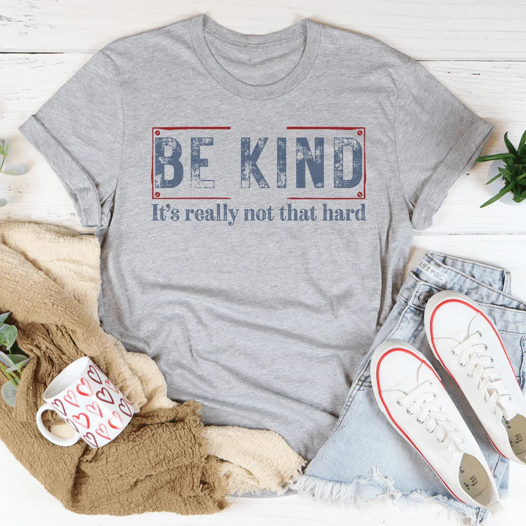 Be Kind It’s Really Not That Hard Tee - WonderingCloth