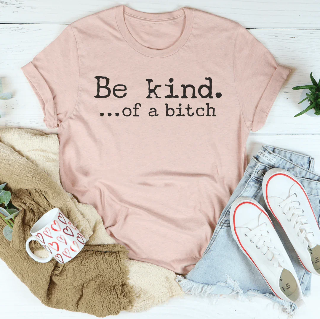 Be Kind of A B-tch Tee - WonderingCloth