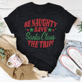 BE Naughty Save Santa Clause The Trip Tee - WonderingCloth