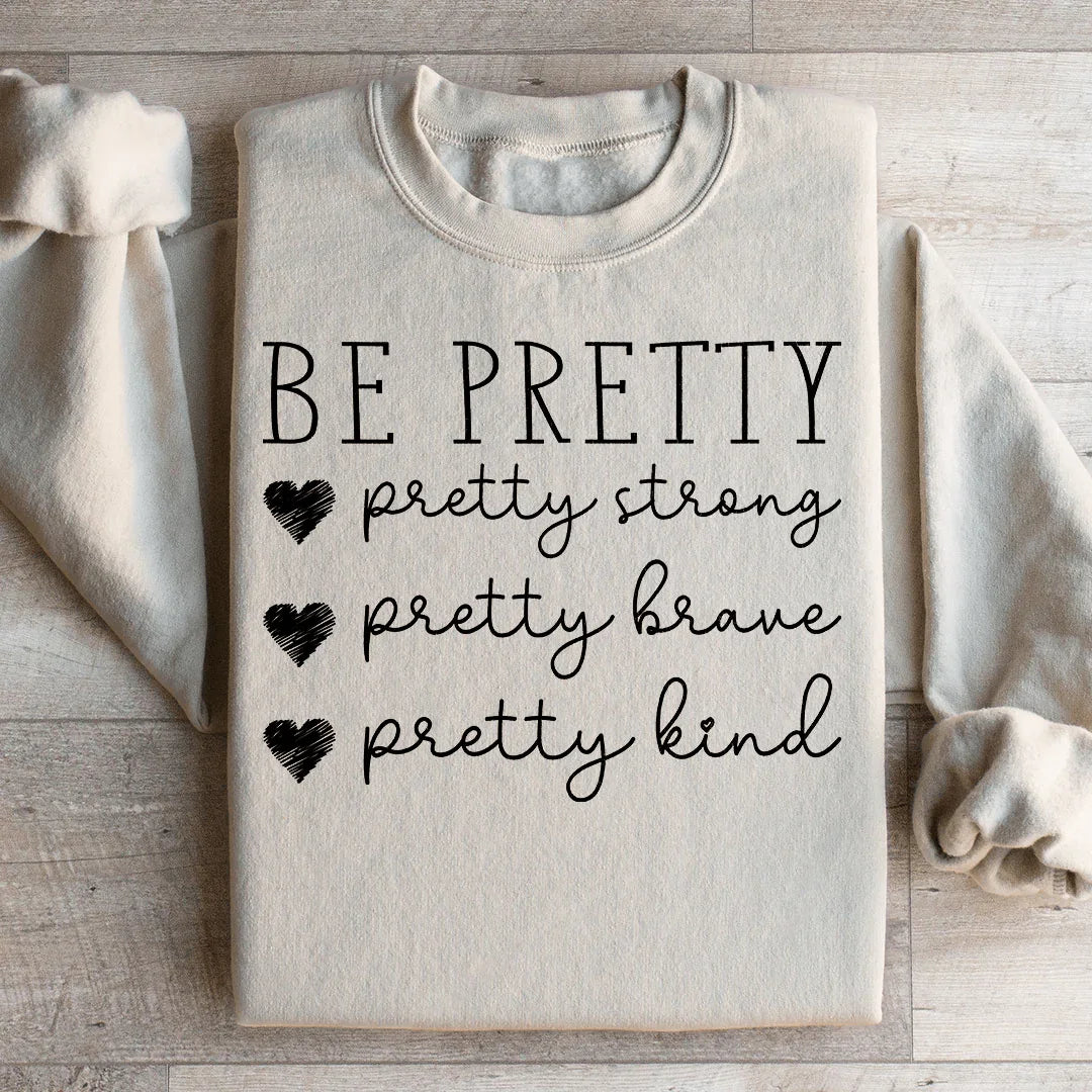 Be Pretty Sweatshirt - WonderingCloth
