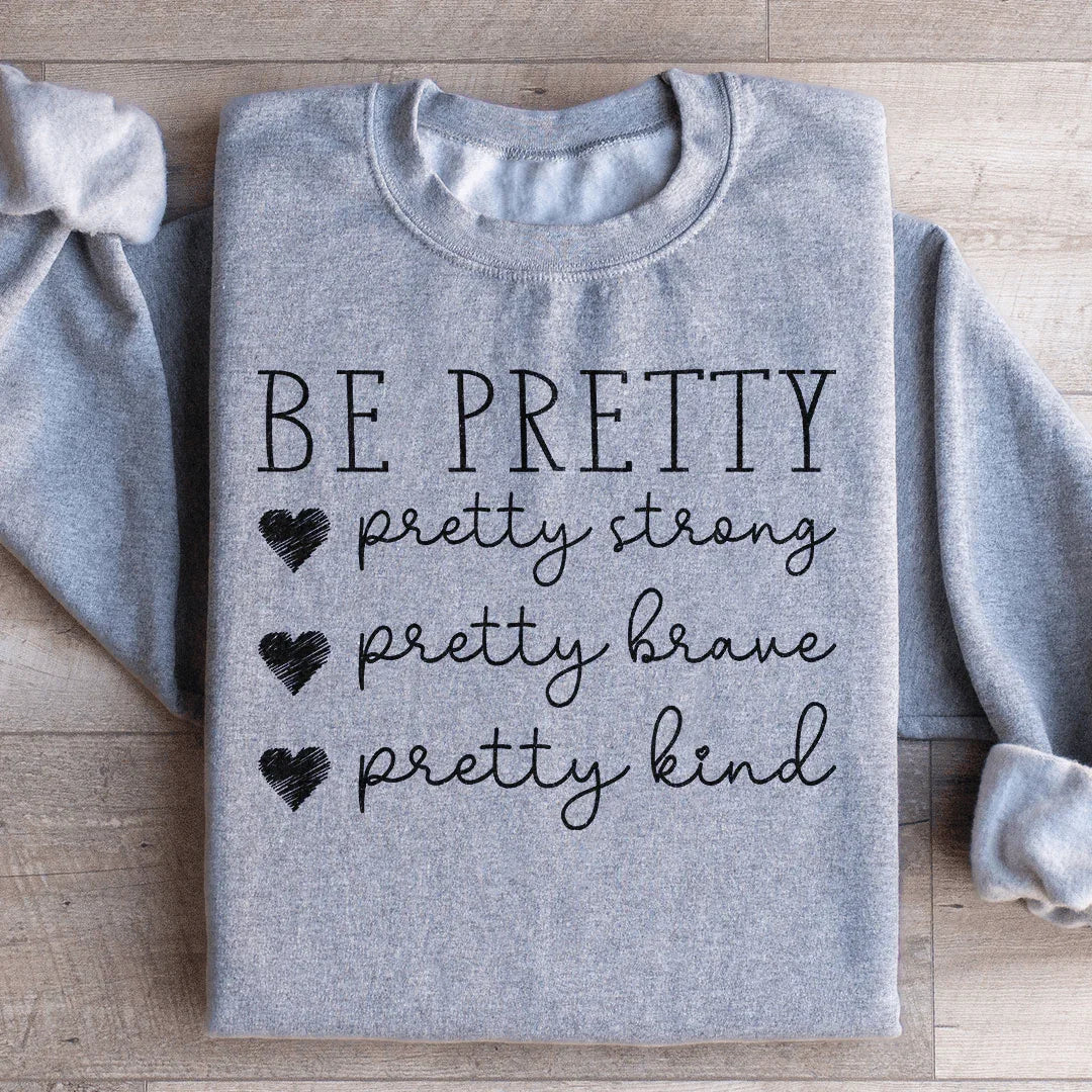Be Pretty Sweatshirt - WonderingCloth