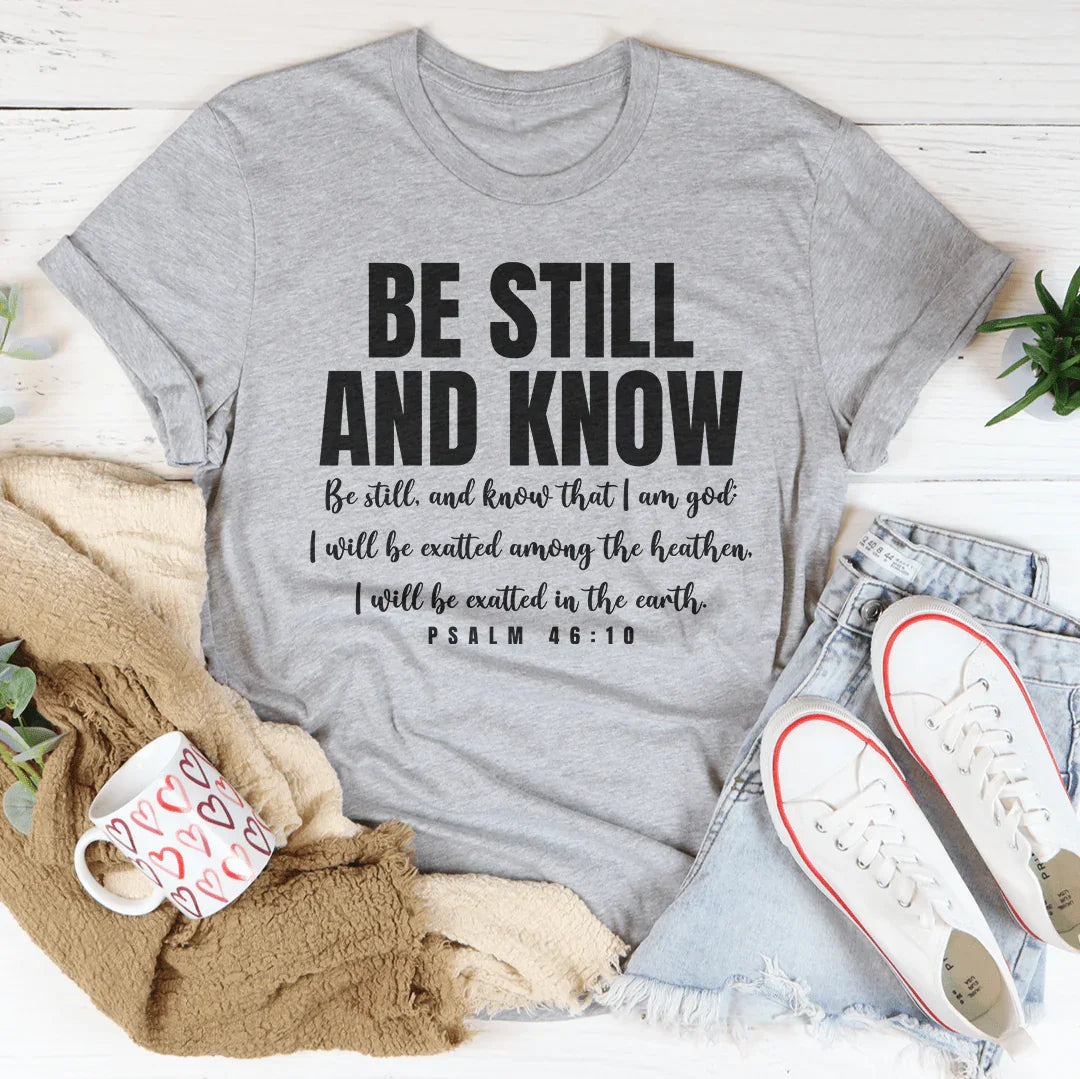 Be Still And Know Be Still And Know That I Am God Tee - WonderingCloth
