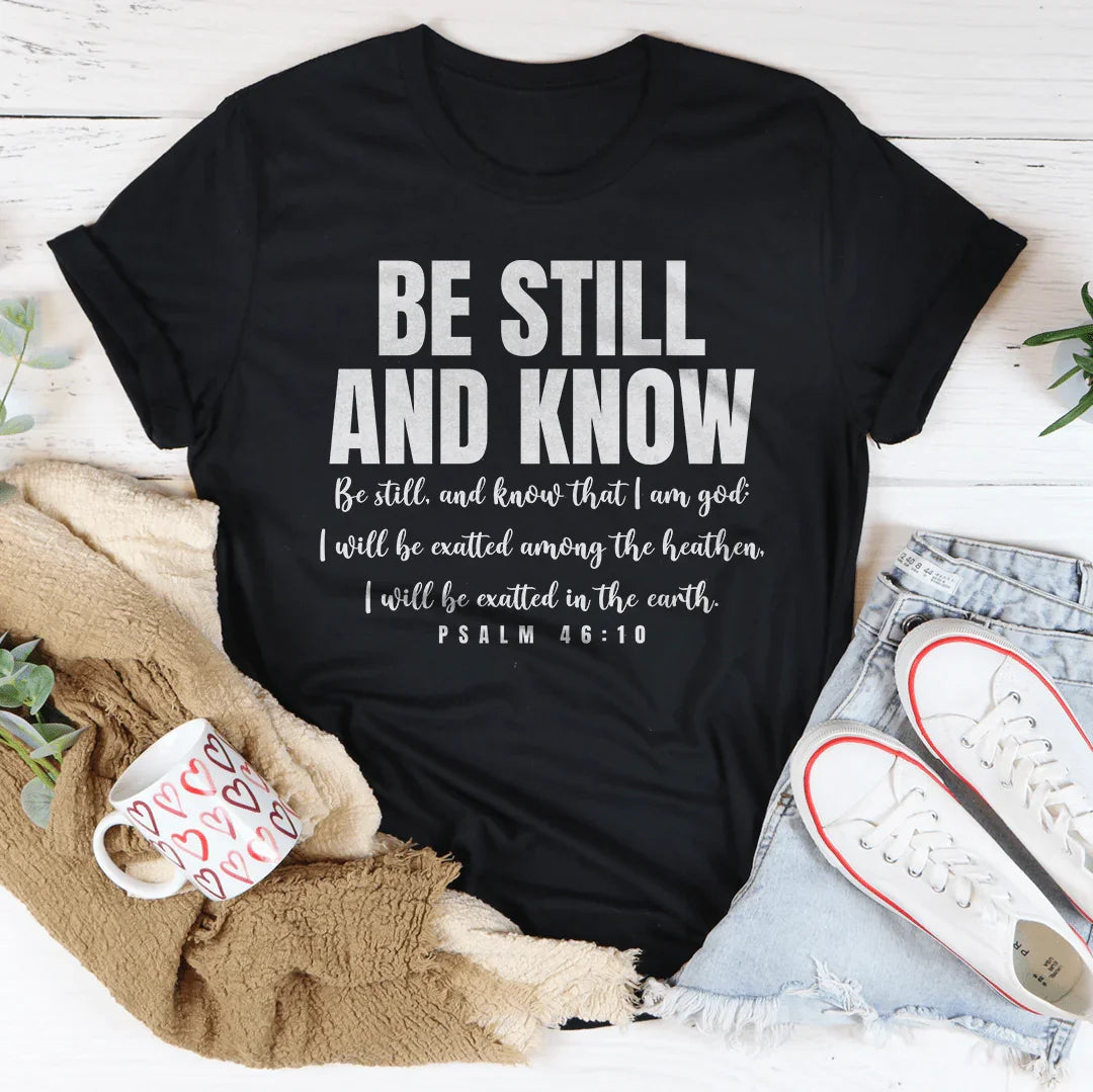 Be Still And Know Be Still And Know That I Am God Tee - WonderingCloth
