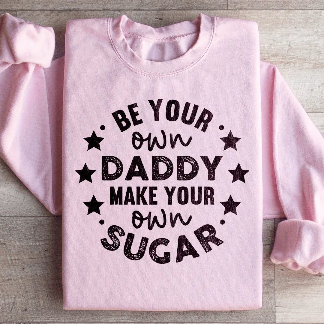 Be Your Own Daddy Sweatshirt - WonderingCloth