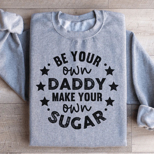 Be Your Own Daddy Sweatshirt - WonderingCloth