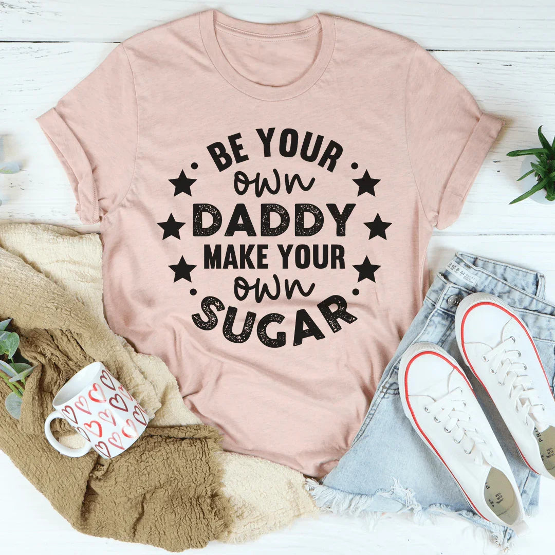 Be Your Own Daddy Tee - WonderingCloth
