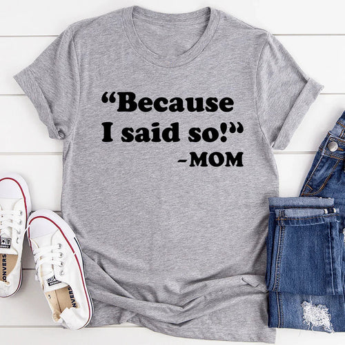 Because I Said So Tee - WonderingCloth