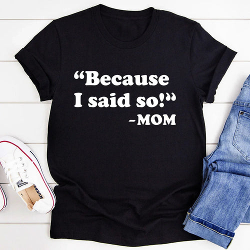 Because I Said So Tee - WonderingCloth