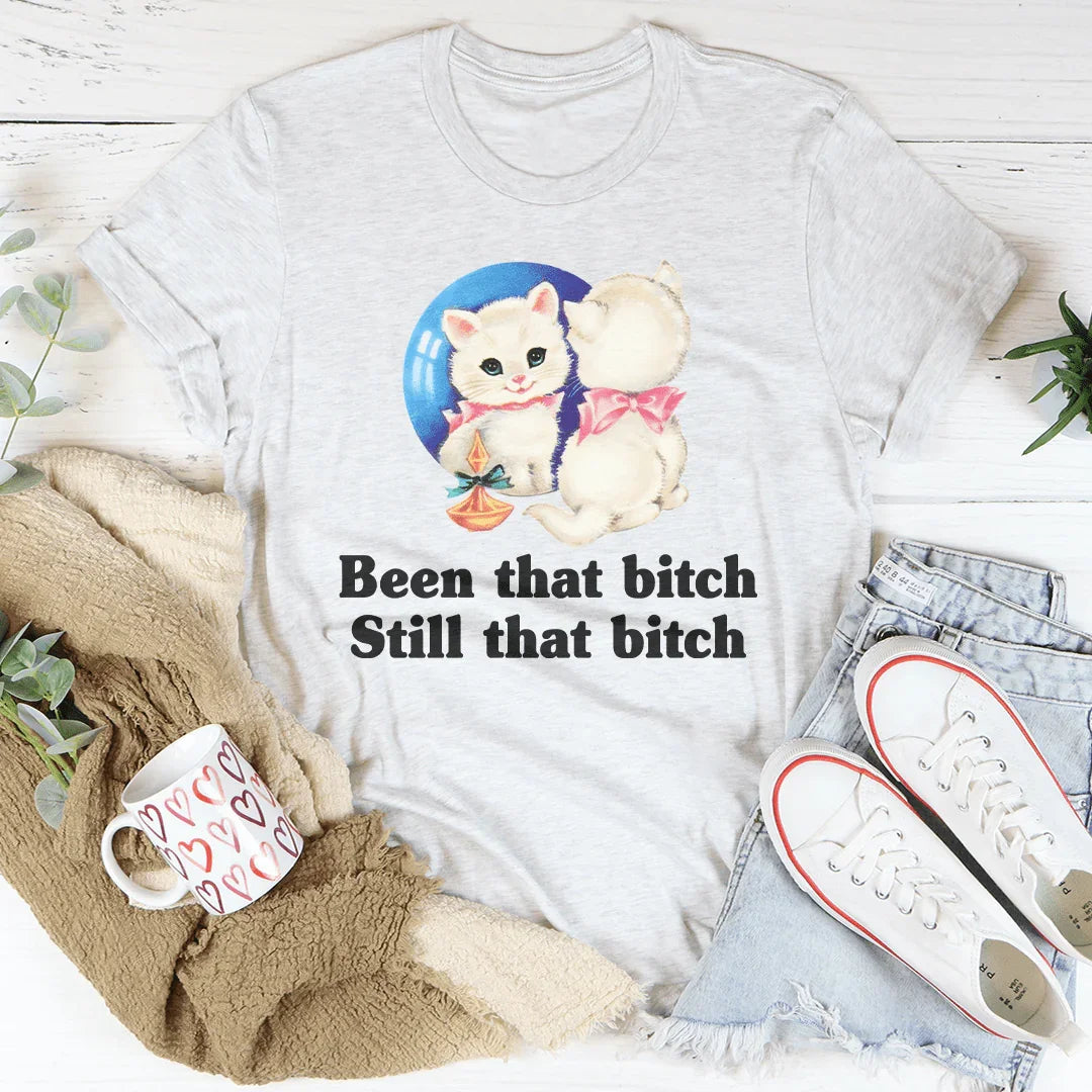 Been That B* Still That B* Tee - WonderingCloth