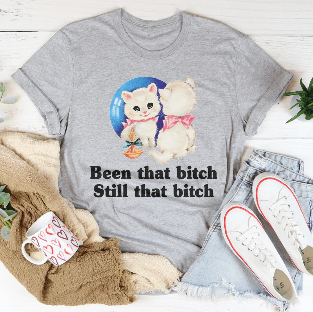 Been That B* Still That B* Tee - WonderingCloth