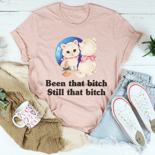 Been That B* Still That B* Tee - WonderingCloth