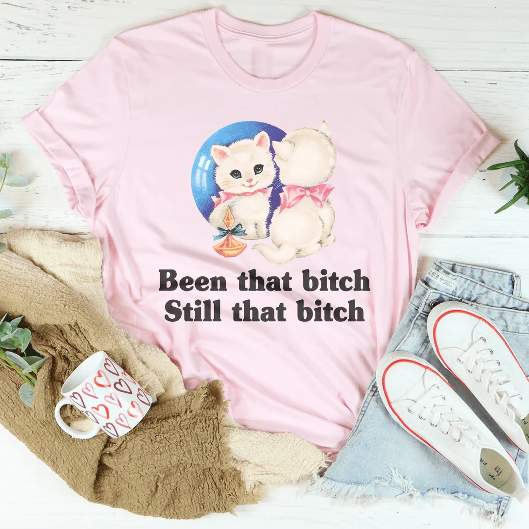 Been That B* Still That B* Tee - WonderingCloth