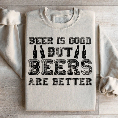 Beer Is Good But Beers Are Better Sweatshirt - WonderingCloth