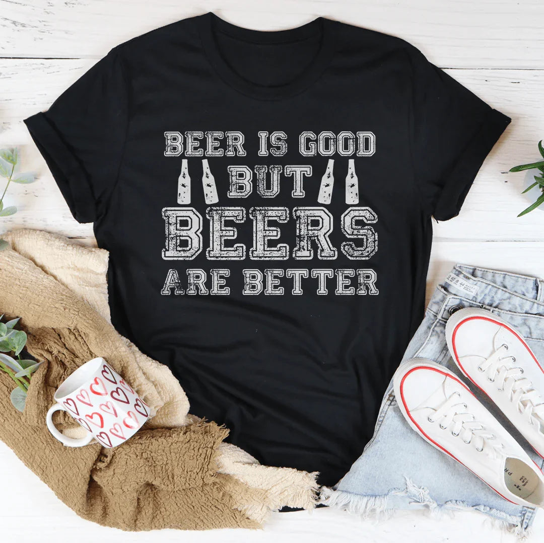 Beer Is Good But Beers Are Better Tee - WonderingCloth