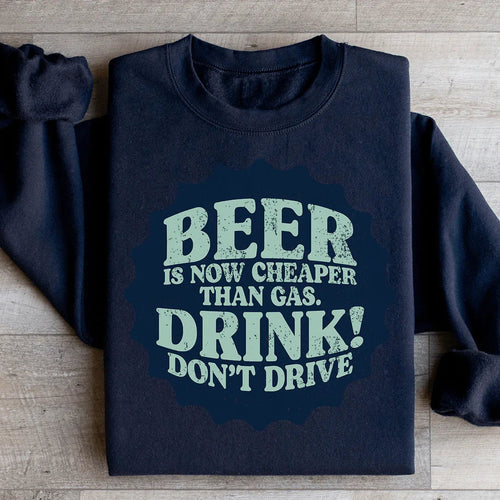 Beer Is Now Cheaper Than Gas Sweatshirt - WonderingCloth