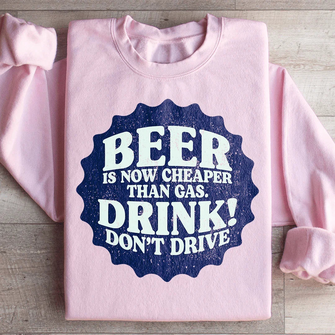 Beer Is Now Cheaper Than Gas Sweatshirt - WonderingCloth