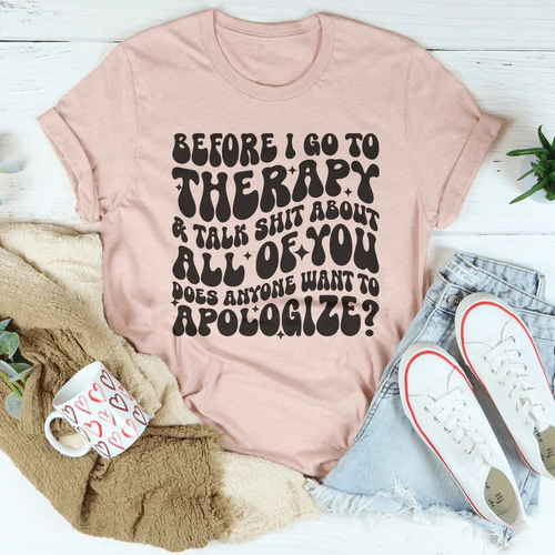 Before I Go To Therapy & Talk S-it About All Of You Tee - WonderingCloth