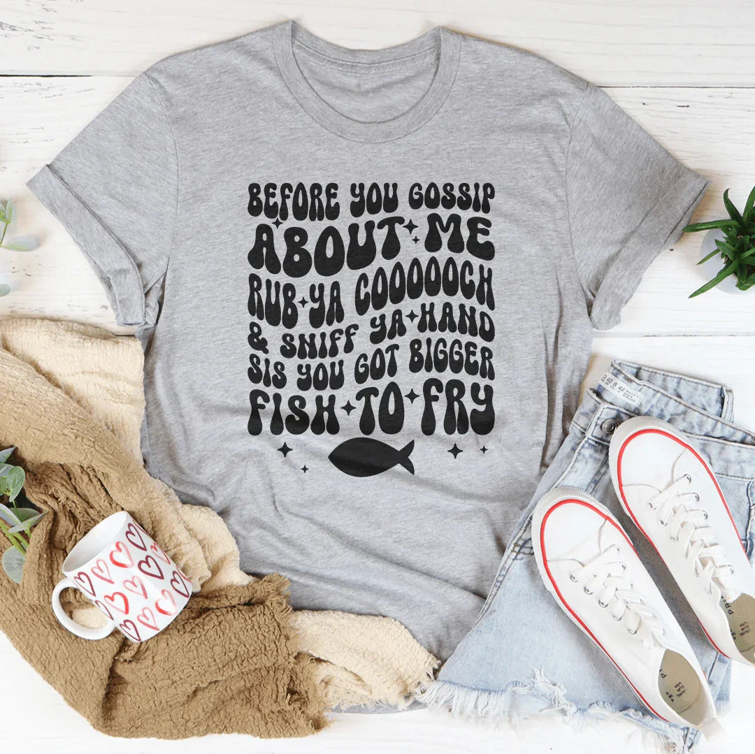 Before You Gossip About Me Rub Ya coooooch Tee - WonderingCloth