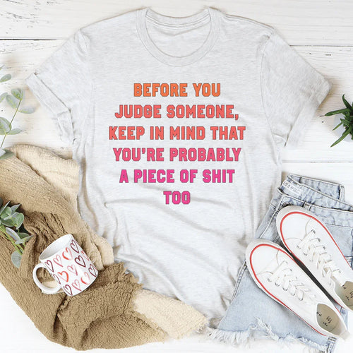 Before You Judge Someone Keep In Mind That Tee - WonderingCloth