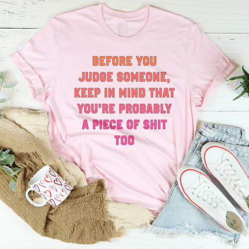 Before You Judge Someone Keep In Mind That Tee - WonderingCloth