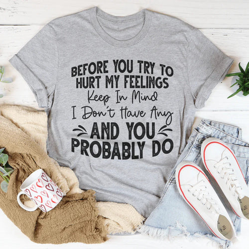 Before You Try To Hurt My Feelings Tee - WonderingCloth