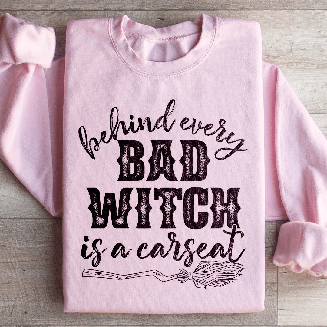 Behind Every Bad Witch Is A Car Seat Sweatshirt - WonderingCloth