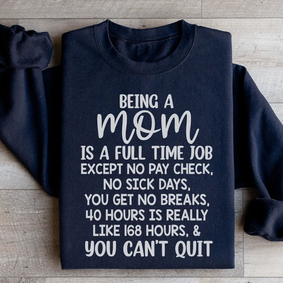 Being A Mom Is A Full Time Job Sweatshirt - WonderingCloth