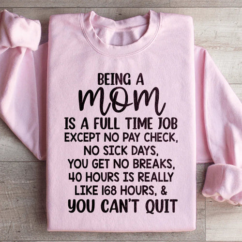 Being A Mom Is A Full Time Job Sweatshirt - WonderingCloth