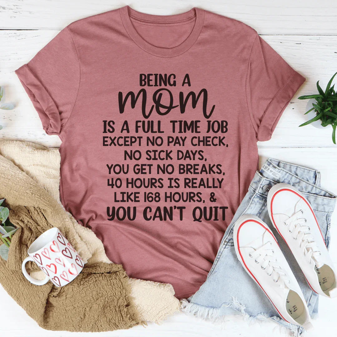 Being A Mom Is A Full Time Job Tee - WonderingCloth