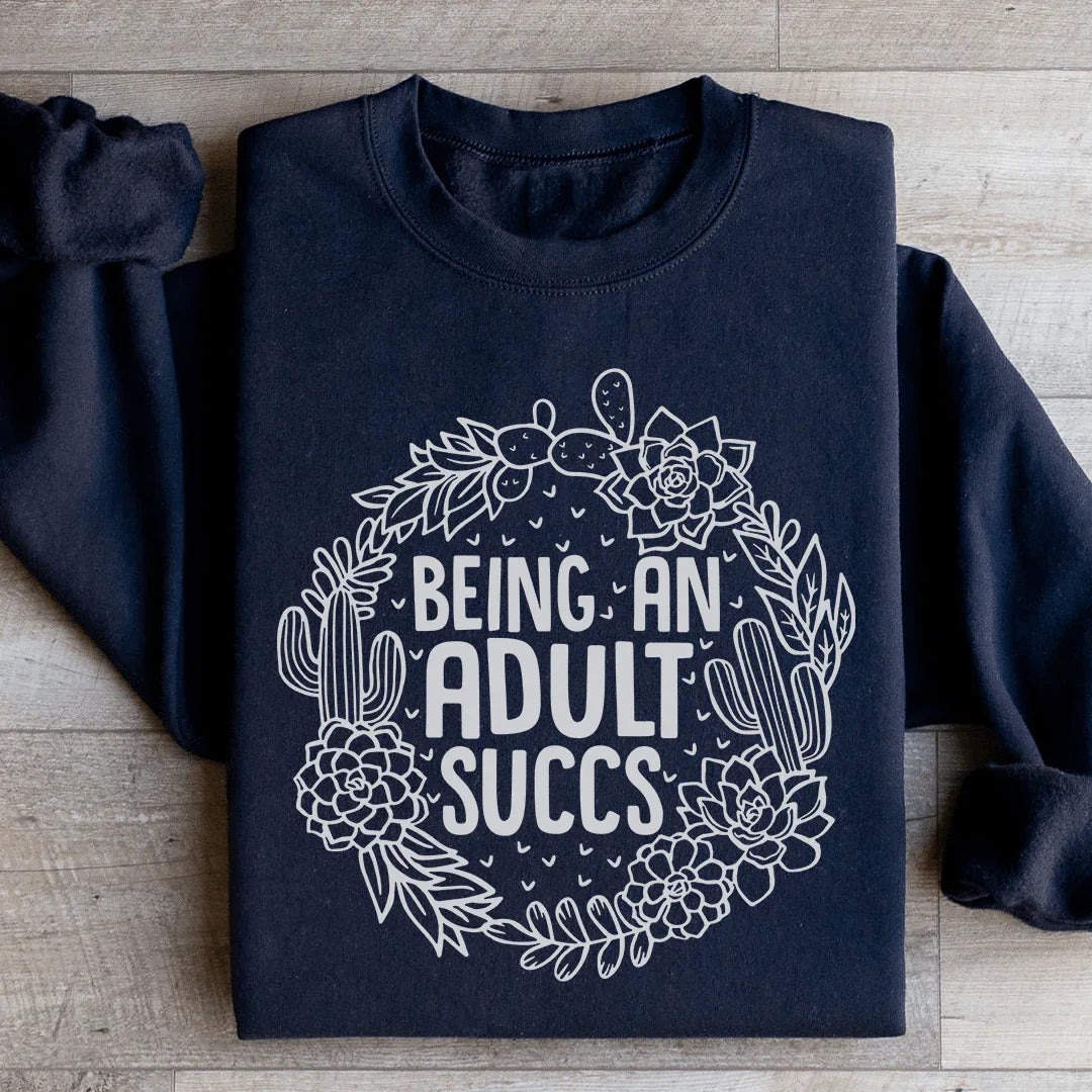 Being An Adult Succs Sweatshirt - WonderingCloth