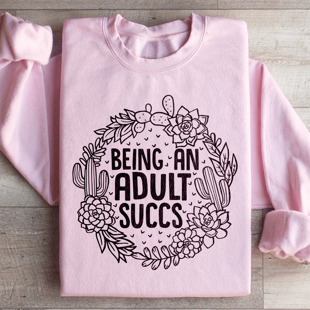 Being An Adult Succs Sweatshirt - WonderingCloth